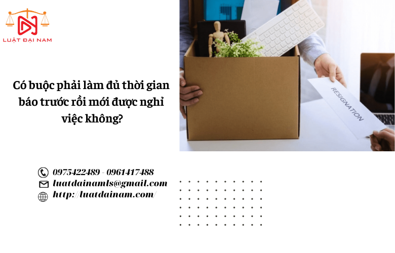 Có buộc phải làm đủ thời gian báo trước rồi mới được nghỉ việc không?