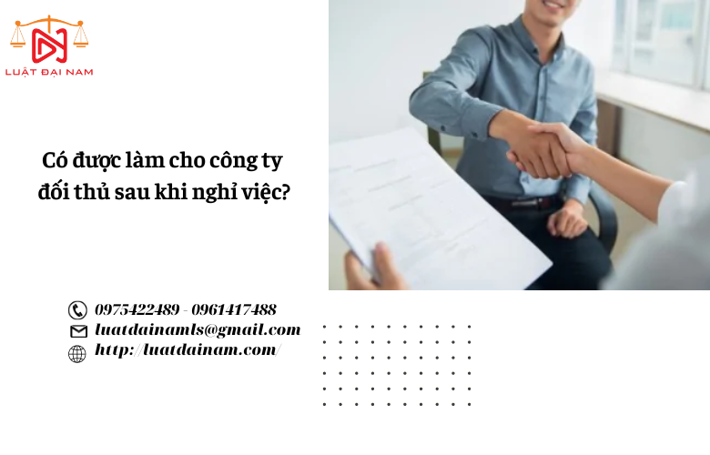 Có được làm cho công ty đối thủ sau khi nghỉ việc?