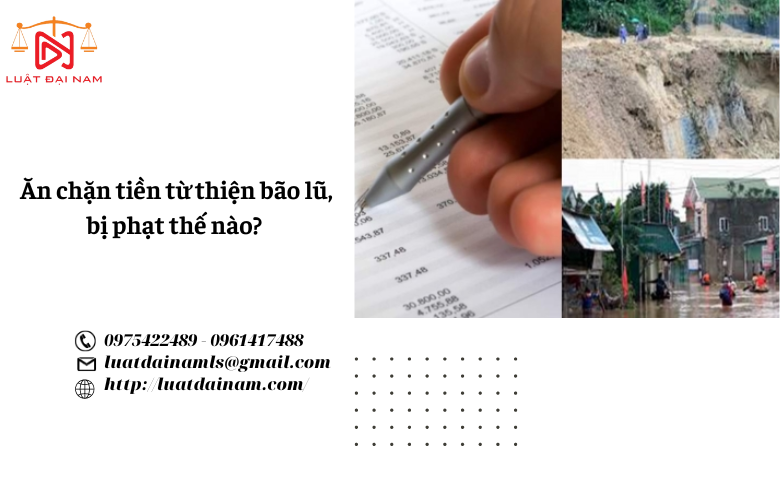 Ăn chặn tiền từ thiện bão lũ, bị phạt thế nào?