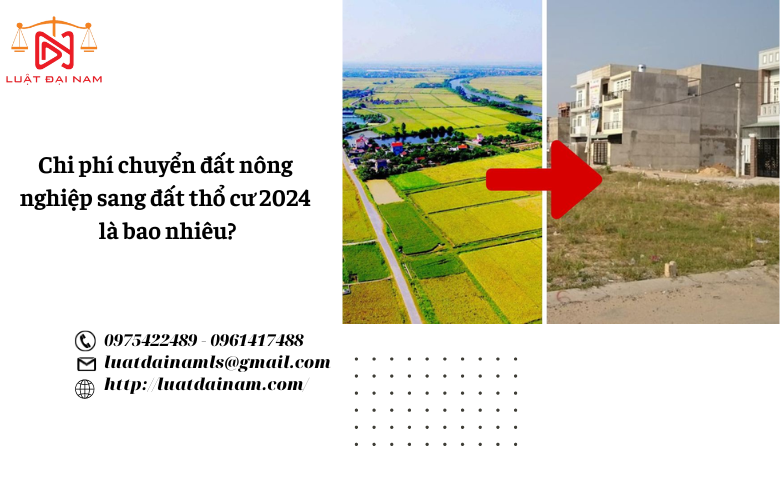 Chi phí chuyển đất nông nghiệp sang đất thổ cư 2024 là bao nhiêu?