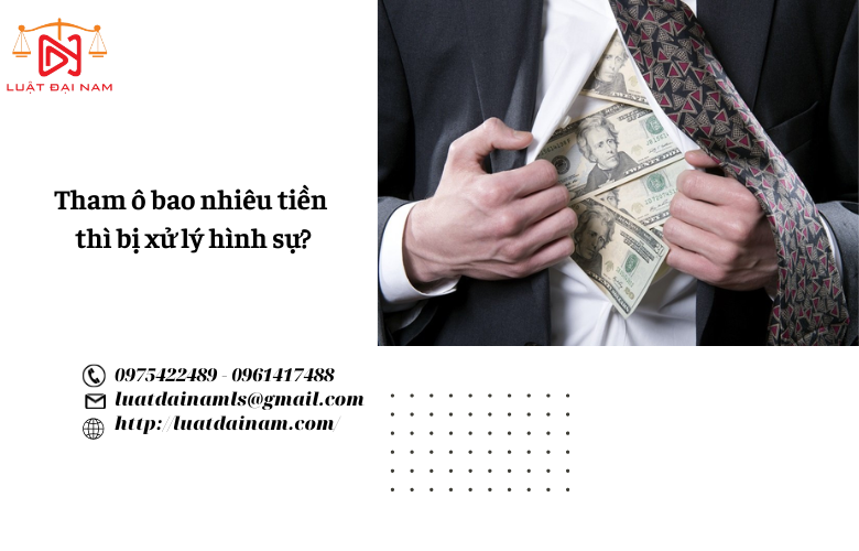 Tham ô bao nhiêu tiền thì bị xử lý hình sự?