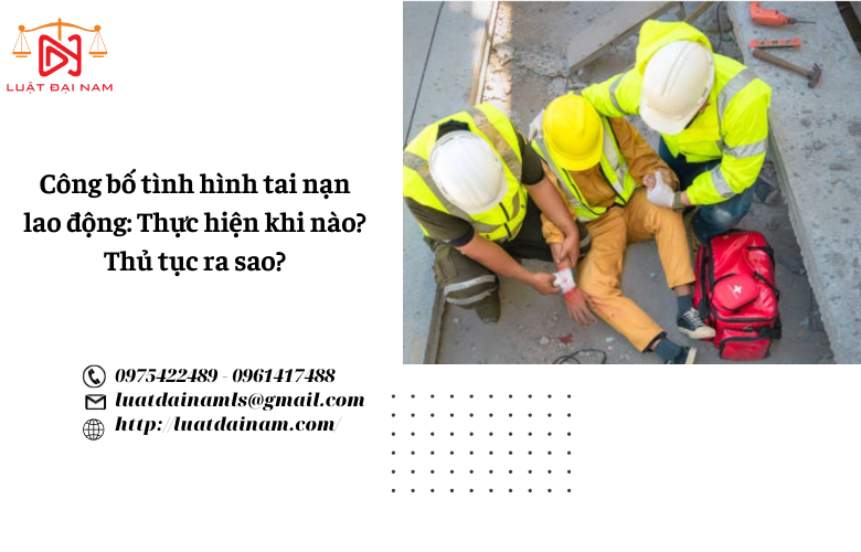 Công bố tình hình tai nạn lao động: Thực hiện khi nào? Thủ tục ra sao? 