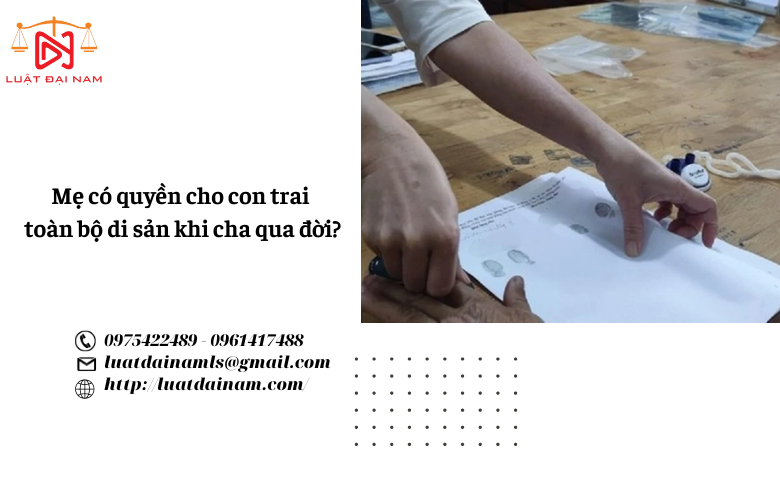 Mẹ có quyền cho con trai toàn bộ di sản khi cha qua đời? 