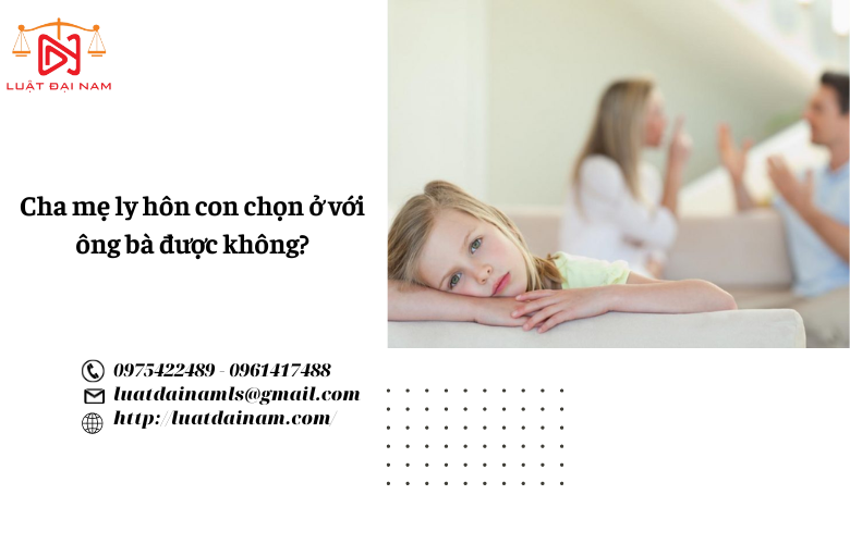 Cha mẹ ly hôn con chọn ở với ông bà được không? 