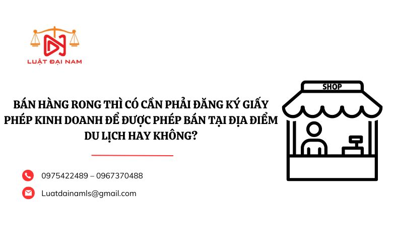 Bán hàng rong thì có cần phải đăng ký giấy phép kinh doanh để được phép bán tại địa điểm du lịch hay không?