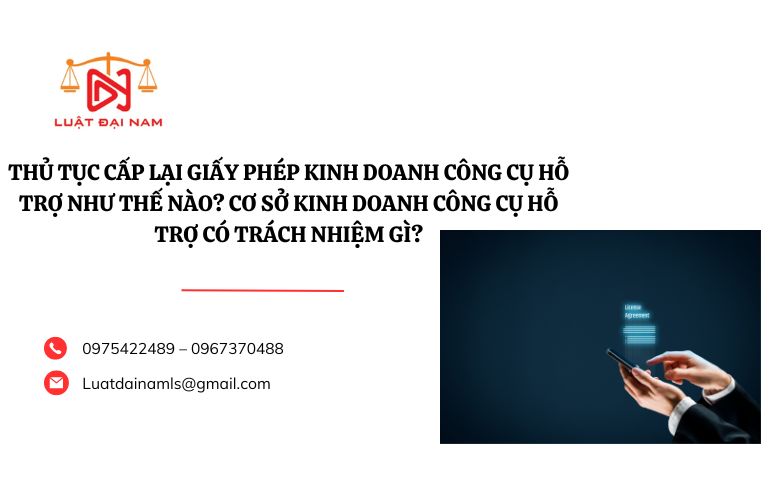 Thủ tục cấp lại Giấy phép kinh doanh công cụ hỗ trợ như thế nào? Cơ sở kinh doanh công cụ hỗ trợ có trách nhiệm gì?