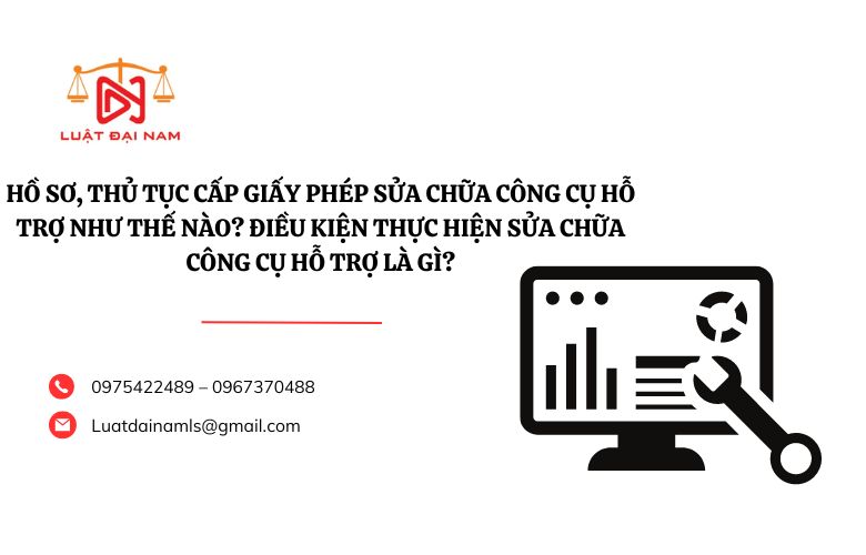 Hồ sơ, thủ tục cấp Giấy phép sửa chữa công cụ hỗ trợ như thế nào? Điều kiện thực hiện sửa chữa công cụ hỗ trợ là gì?