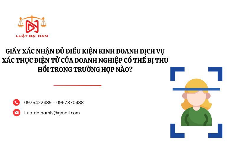 Giấy xác nhận đủ điều kiện kinh doanh dịch vụ xác thực điện tử của doanh nghiệp có thể bị thu hồi trong trường hợp nào?