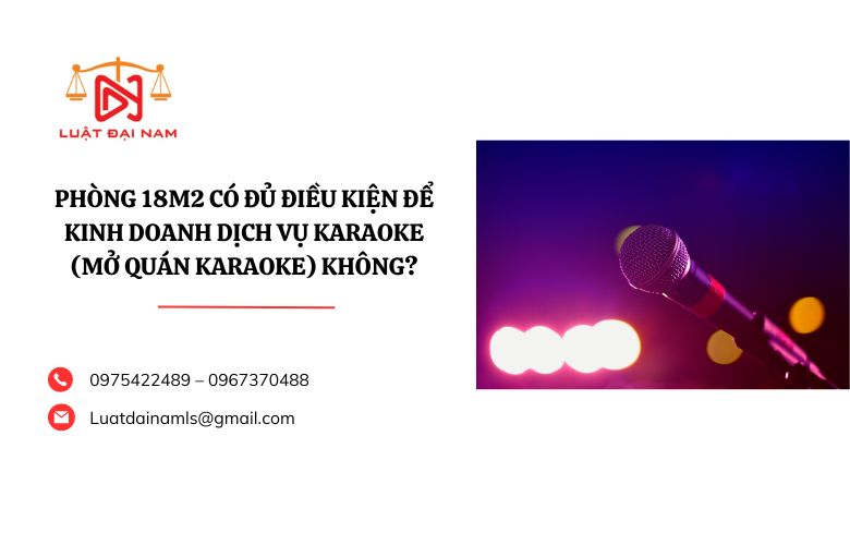 Phòng 18m2 có đủ điều kiện để kinh doanh dịch vụ karaoke (mở quán karaoke) không? Quy định về phòng, chống cháy nổ và trật tự an toàn xã hội khi mở quán karaoke là gì?