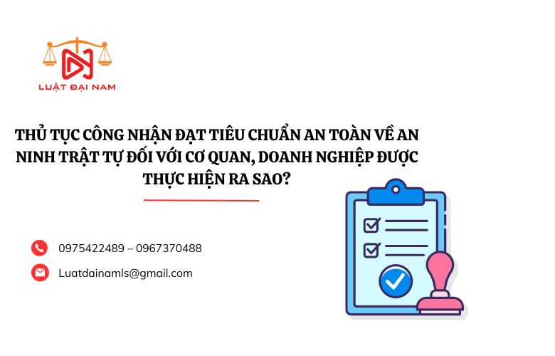 Thủ tục công nhận đạt tiêu chuẩn an toàn về an ninh trật tự đối với cơ quan, doanh nghiệp được thực hiện ra sao?