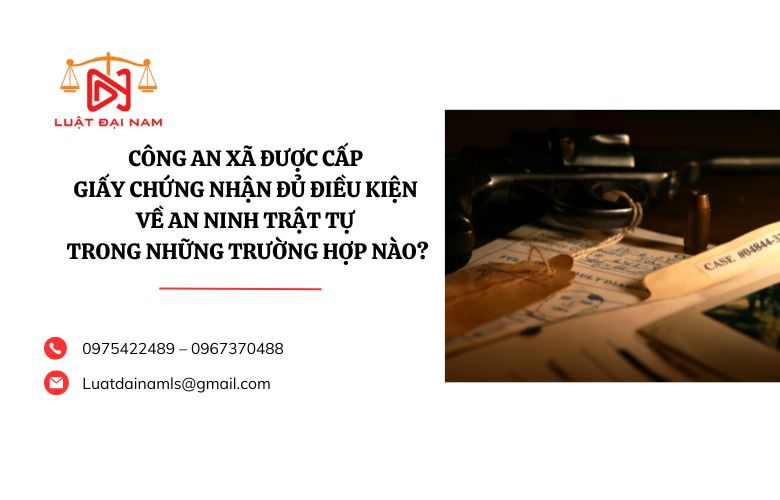 Công an xã được cấp Giấy Chứng nhận đủ điều kiện về an ninh trật tự trong những trường hợp nào?