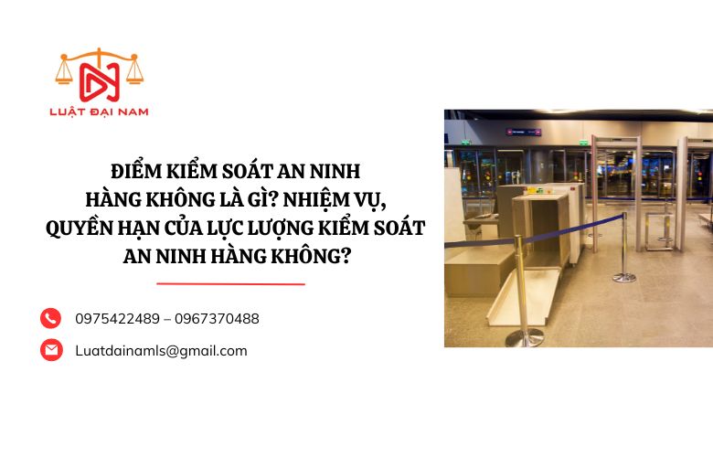 Điểm kiểm soát an ninh hàng không là gì? Nhiệm vụ, quyền hạn của lực lượng kiểm soát an ninh hàng không?