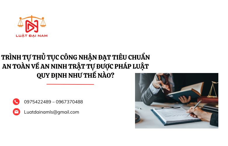 Trình tự thủ tục công nhận đạt tiêu chuẩn an toàn về an ninh trật tự được pháp luật quy định như thế nào?