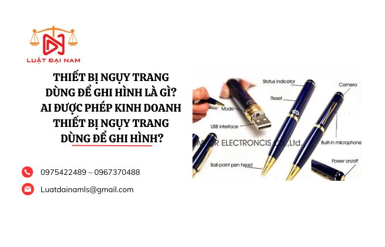 Thiết bị ngụy trang dùng để ghi hình là gì? Ai được phép kinh doanh thiết bị ngụy trang dùng để ghi hình? 