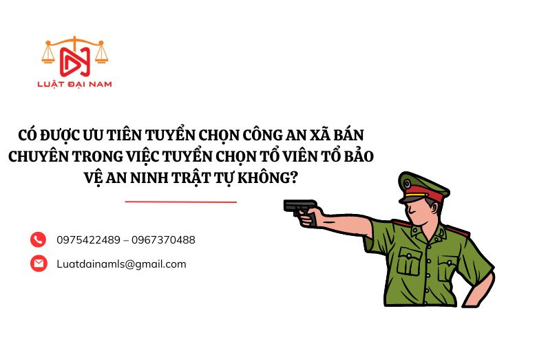 Có được ưu tiên tuyển chọn Công an xã bán chuyên trong việc tuyển chọn Tổ viên Tổ bảo vệ an ninh trật tự không?