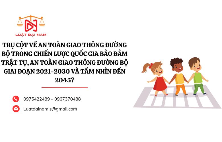 Trụ cột về an toàn giao thông đường bộ trong Chiến lược quốc gia bảo đảm trật tự, an toàn giao thông đường bộ giai đoạn 2021-2030 và tầm nhìn đến 2045?