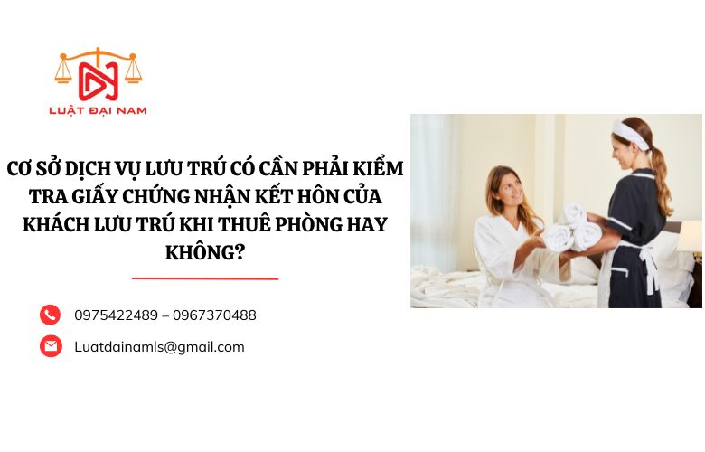 Cơ sở dịch vụ lưu trú có cần phải kiểm tra giấy chứng nhận kết hôn của khách lưu trú khi thuê phòng hay không?