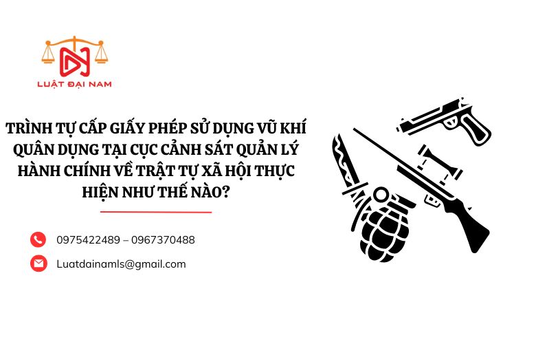 Trình tự cấp Giấy phép sử dụng vũ khí quân dụng tại Cục Cảnh sát quản lý hành chính về trật tự xã hội thực hiện như thế nào?