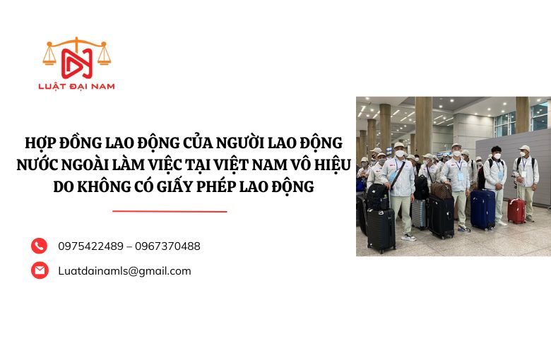 Hợp đồng lao động của người lao động nước ngoài làm việc tại Việt Nam vô hiệu do không có giấy phép lao động