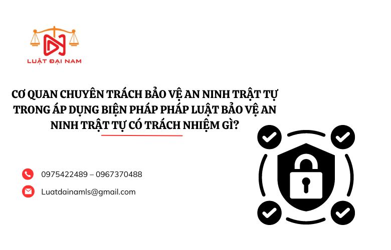 Cơ quan chuyên trách bảo vệ an ninh trật tự trong áp dụng biện pháp pháp luật bảo vệ an ninh trật tự có trách nhiệm gì?