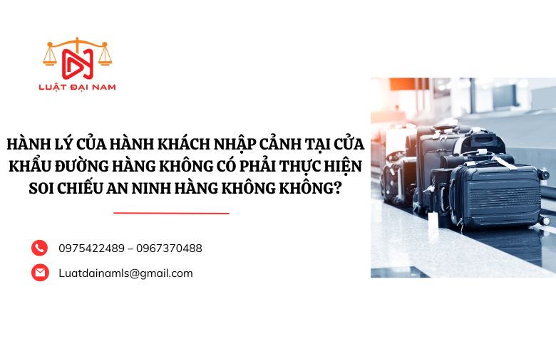 Hành lý của hành khách nhập cảnh tại cửa khẩu đường hàng không có phải thực hiện soi chiếu an ninh hàng không không?