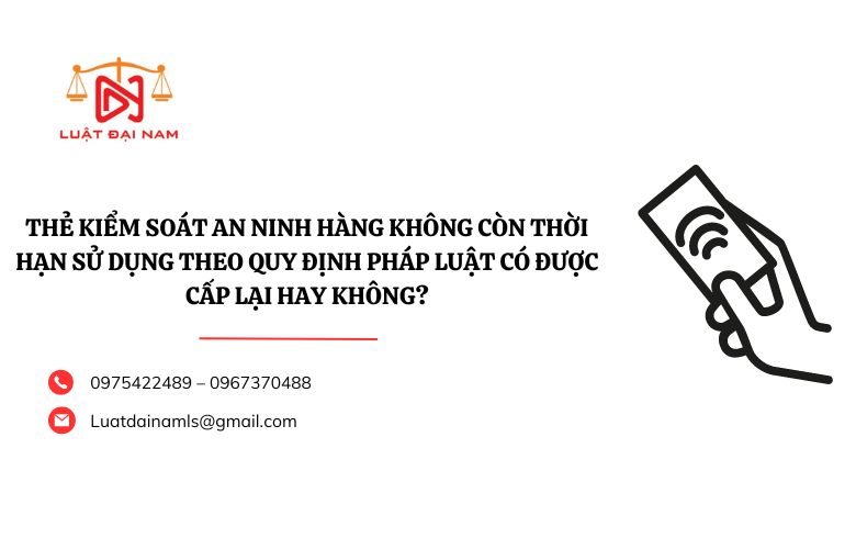 Thẻ kiểm soát an ninh hàng không còn thời hạn sử dụng theo quy định pháp luật có được cấp lại hay không?