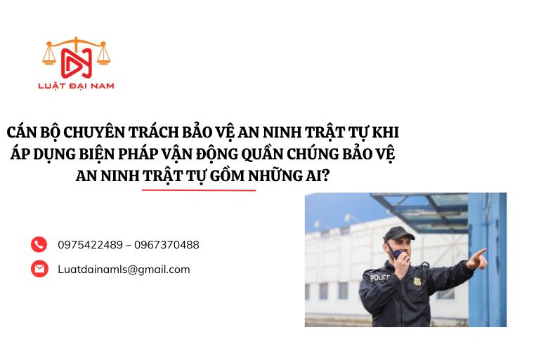 Cán bộ chuyên trách bảo vệ an ninh trật tự khi áp dụng biện pháp vận động quần chúng bảo vệ an ninh trật tự gồm những ai?