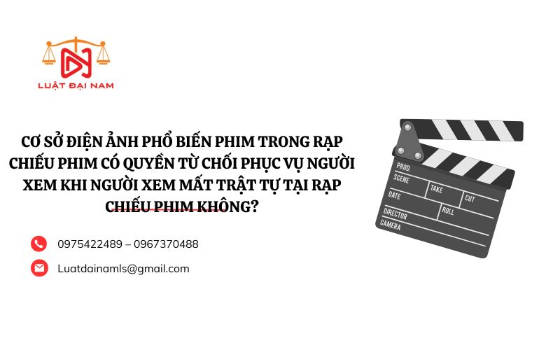 Cơ sở điện ảnh phổ biến phim trong rạp chiếu phim có quyền từ chối phục vụ người xem khi người xem mất trật tự tại rạp chiếu phim không?