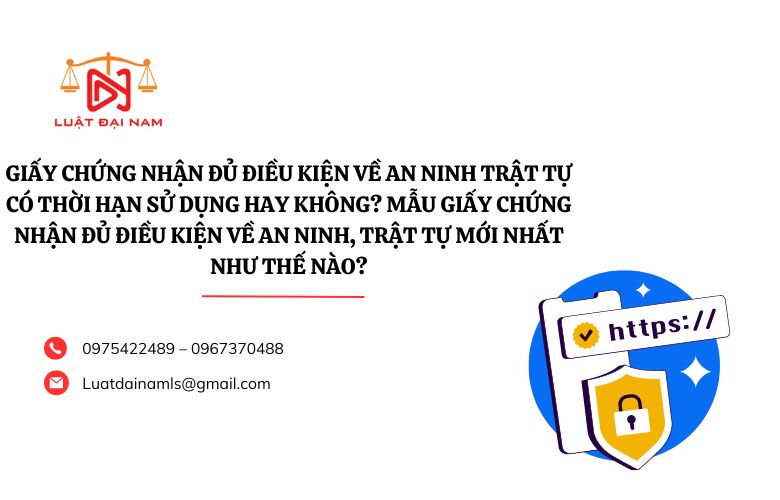 Giấy chứng nhận đủ điều kiện về an ninh trật tự có thời hạn sử dụng hay không? Mẫu Giấy chứng nhận đủ điều kiện về an ninh, trật tự mới nhất như thế nào?