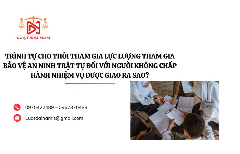 Trình tự cho thôi tham gia lực lượng tham gia bảo vệ an ninh trật tự đối với người không chấp hành nhiệm vụ được giao ra sao?