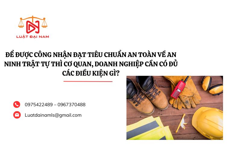 Để được công nhận đạt tiêu chuẩn An toàn về an ninh trật tự thì cơ quan, doanh nghiệp cần có đủ các điều kiện gì?