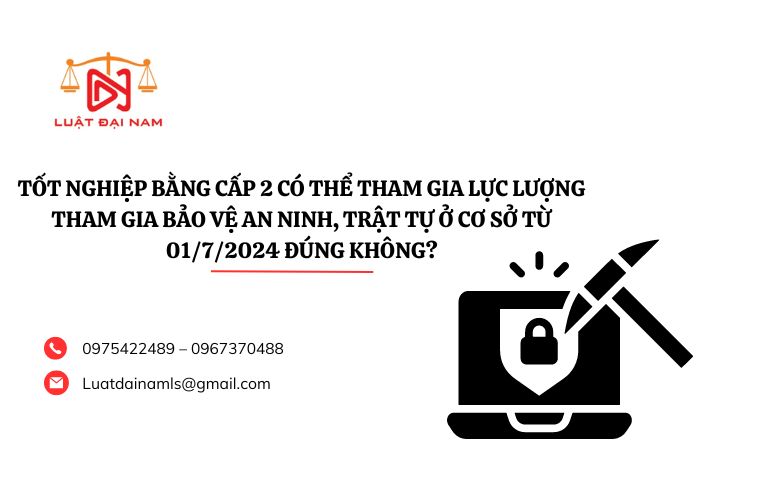 Tốt nghiệp bằng cấp 2 có thể tham gia lực lượng tham gia bảo vệ an ninh, trật tự ở cơ sở từ 01/7/2024 đúng không?