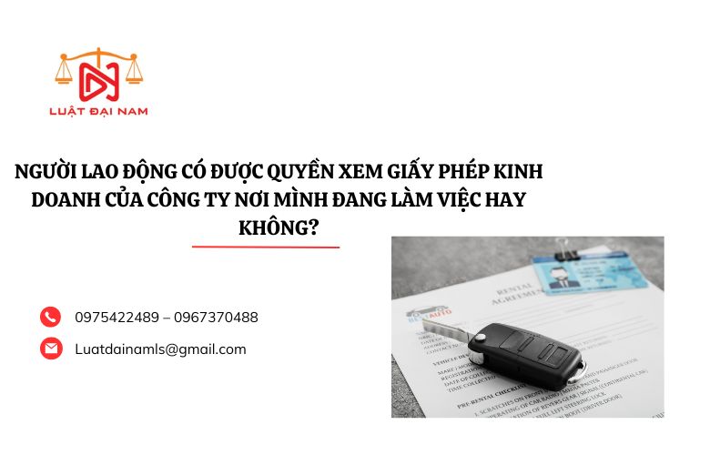 Người lao động có được quyền xem giấy phép kinh doanh của công ty nơi mình đang làm việc hay không?