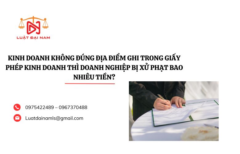 Kinh doanh không đúng địa điểm ghi trong giấy phép kinh doanh thì doanh nghiệp bị xử phạt bao nhiêu tiền?