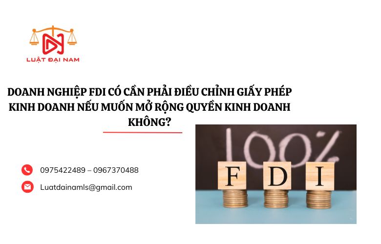 Doanh nghiệp FDI có cần phải điều chỉnh giấy phép kinh doanh nếu muốn mở rộng quyền kinh doanh không?