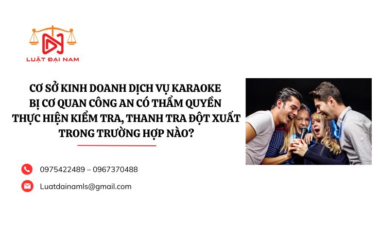 Cơ sở kinh doanh dịch vụ karaoke bị cơ quan công an có thẩm quyền thực hiện kiểm tra, thanh tra đột xuất trong trường hợp nào?