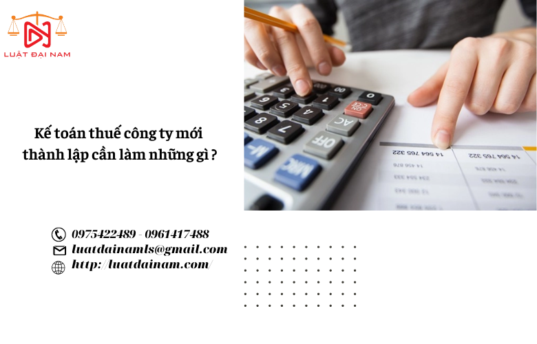 Kế toán thuế công ty mới thành lập cần làm những gì ?