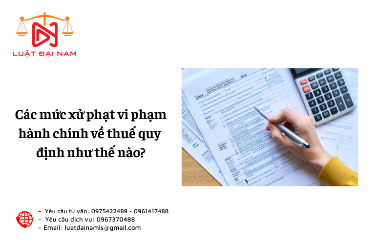 Các mức xử phạt vi phạm hành chính về thuế quy định như thế nào?